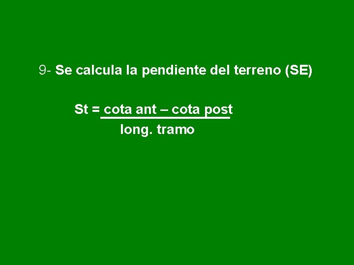 9 - Se calcula la pendiente del terreno (SE) St = cota ant –