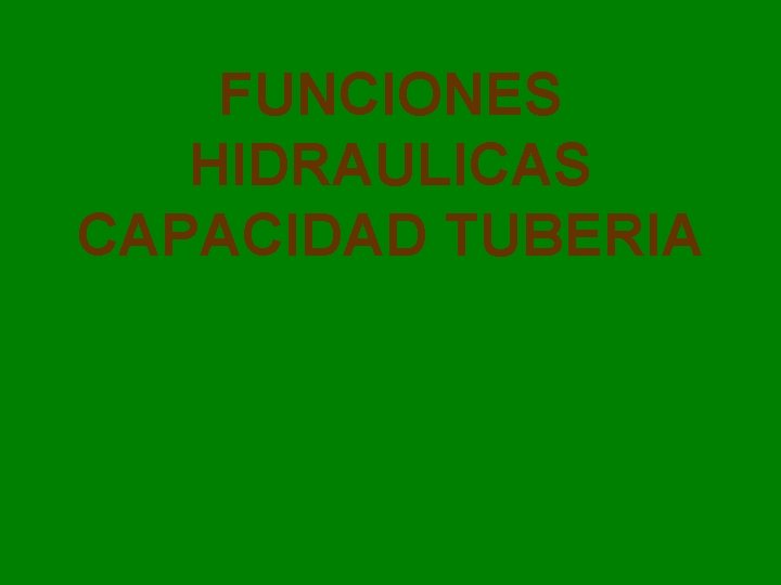 FUNCIONES HIDRAULICAS CAPACIDAD TUBERIA 