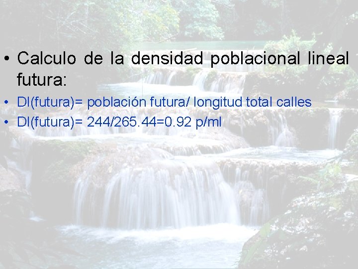  • Calculo de la densidad poblacional lineal futura: • Dl(futura)= población futura/ longitud