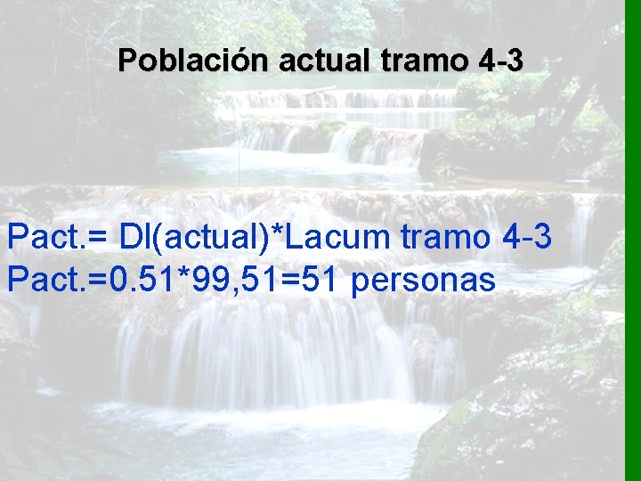 Población actual tramo 4 -3 Pact. = Dl(actual)*Lacum tramo 4 -3 Pact. =0. 51*99,