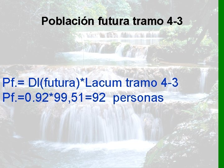 Población futura tramo 4 -3 Pf. = Dl(futura)*Lacum tramo 4 -3 Pf. =0. 92*99,