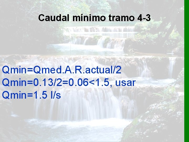 Caudal mínimo tramo 4 -3 Qmin=Qmed. A. R. actual/2 Qmin=0. 13/2=0. 06<1. 5, usar