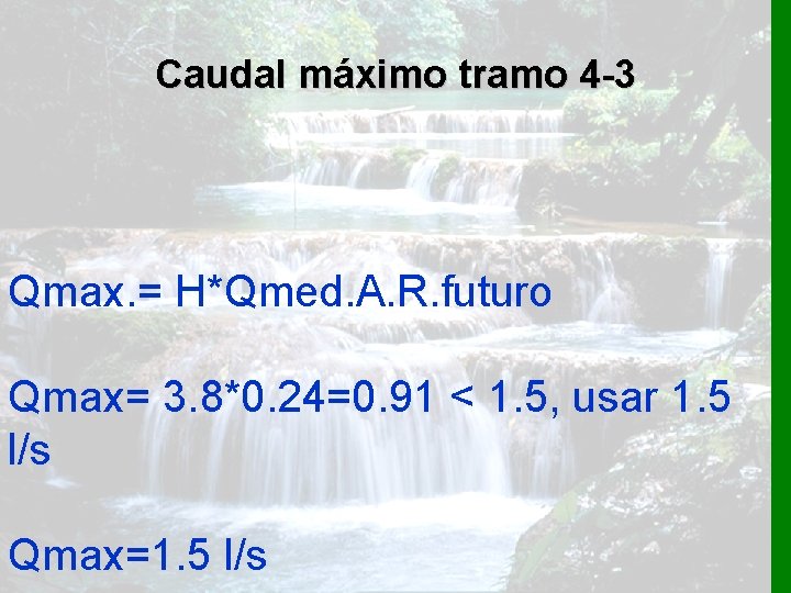 Caudal máximo tramo 4 -3 Qmax. = H*Qmed. A. R. futuro Qmax= 3. 8*0.