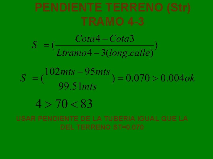 PENDIENTE TERRENO (Str) TRAMO 4 -3 USAR PENDIENTE DE LA TUBERIA IGUAL QUE LA