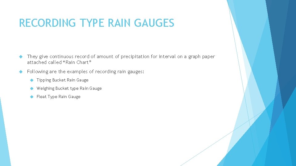 RECORDING TYPE RAIN GAUGES They give continuous record of amount of precipitation for interval