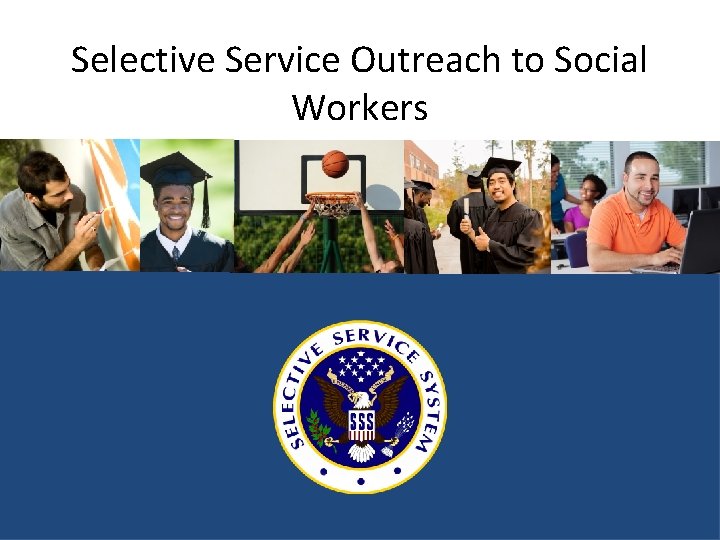 Selective Service Outreach to Social Workers 