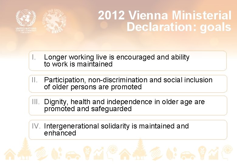 2012 Vienna Ministerial Declaration: goals I. Longer working live is encouraged and ability to