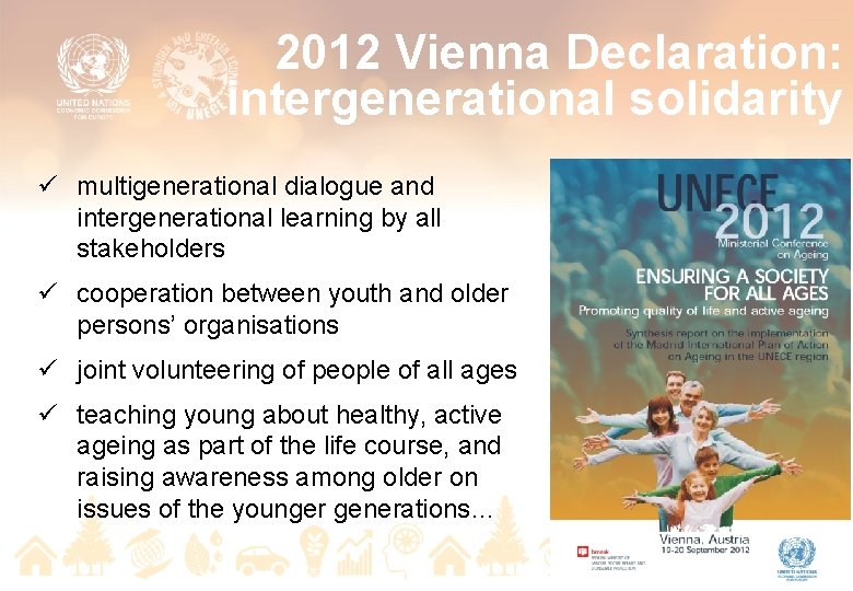 2012 Vienna Declaration: intergenerational solidarity ü multigenerational dialogue and intergenerational learning by all stakeholders