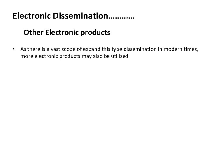 Electronic Dissemination………… Other Electronic products • As there is a vast scope of expand