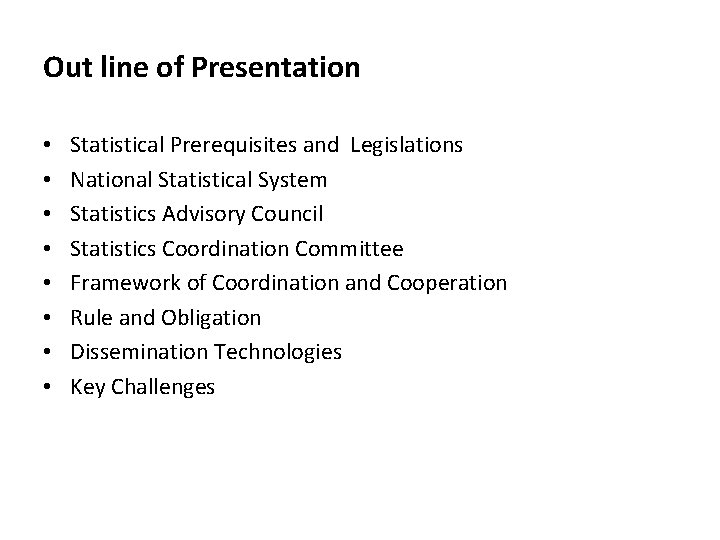 Out line of Presentation • • Statistical Prerequisites and Legislations National Statistical System Statistics