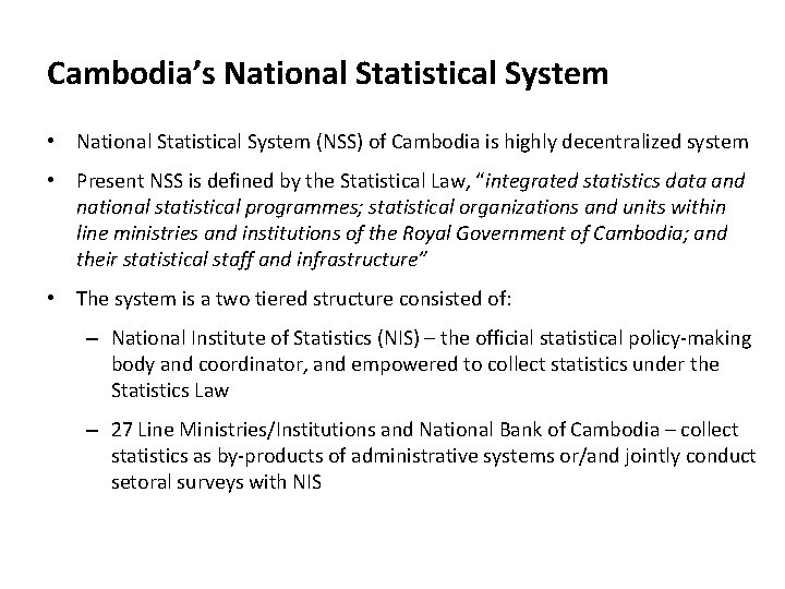 Cambodia’s National Statistical System • National Statistical System (NSS) of Cambodia is highly decentralized