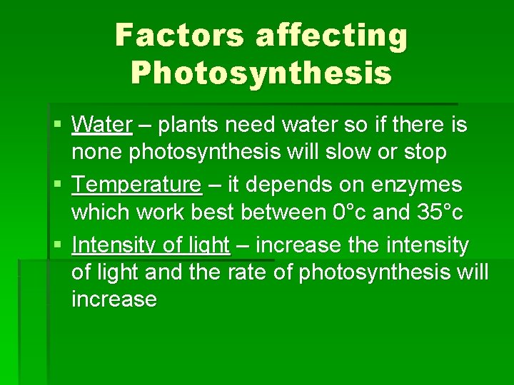 Factors affecting Photosynthesis § Water – plants need water so if there is none