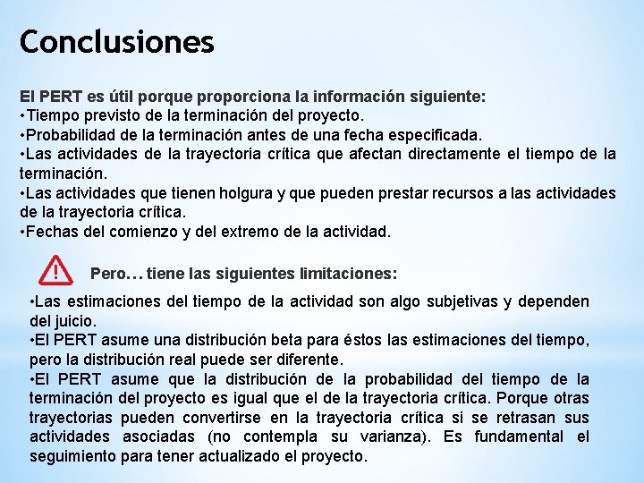 Conclusiones El PERT es útil porque proporciona la información siguiente: • Tiempo previsto de