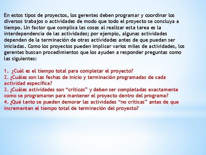 En estos tipos de proyectos, los gerentes deben programar y coordinar los diversos trabajos