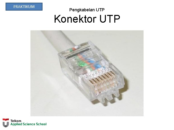 PRAKTIKUM Pengkabelan UTP Konektor UTP 