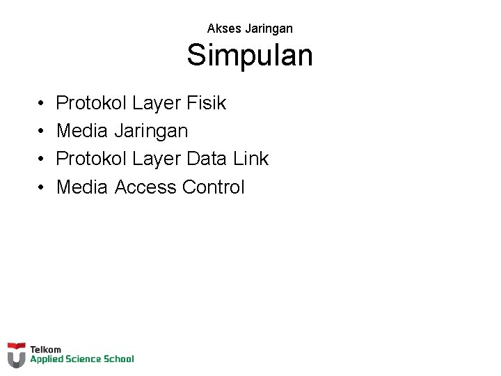 Akses Jaringan Simpulan • • Protokol Layer Fisik Media Jaringan Protokol Layer Data Link