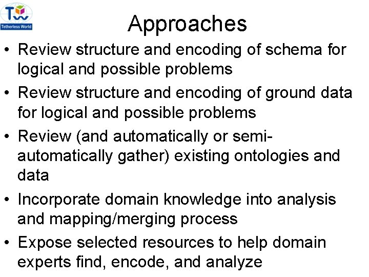 Approaches • Review structure and encoding of schema for logical and possible problems •