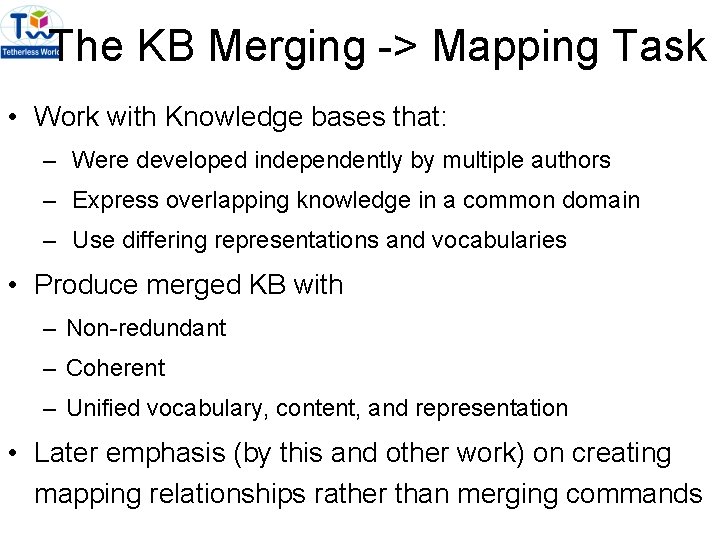 The KB Merging -> Mapping Task • Work with Knowledge bases that: – Were