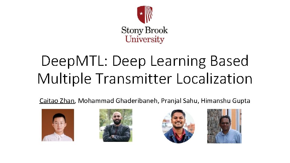 Deep. MTL: Deep Learning Based Multiple Transmitter Localization Caitao Zhan, Mohammad Ghaderibaneh, Pranjal Sahu,