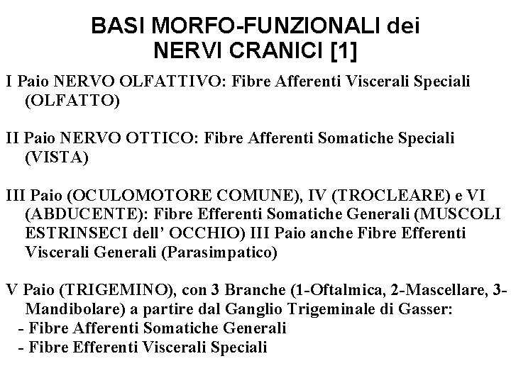 BASI MORFO-FUNZIONALI dei NERVI CRANICI [1] I Paio NERVO OLFATTIVO: Fibre Afferenti Viscerali Speciali