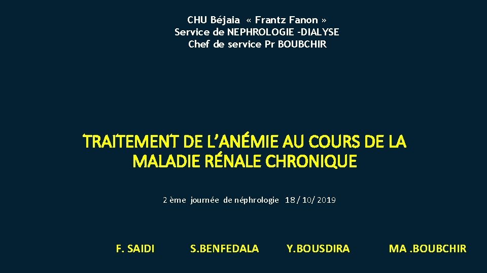 CHU Béjaia « Frantz Fanon » Service de NEPHROLOGIE –DIALYSE Chef de service Pr