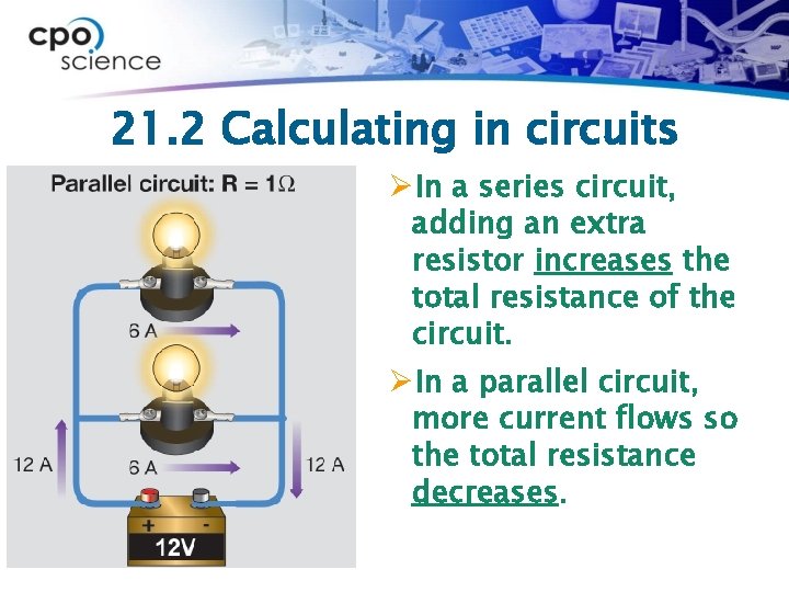 21. 2 Calculating in circuits ØIn a series circuit, adding an extra resistor increases