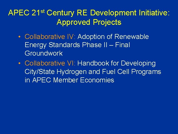 APEC 21 st Century RE Development Initiative: Approved Projects • Collaborative IV: Adoption of