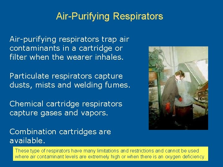 Air-Purifying Respirators Air-purifying respirators trap air contaminants in a cartridge or filter when the