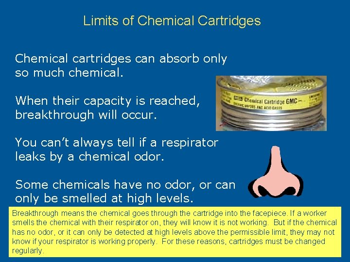 Limits of Chemical Cartridges Chemical cartridges can absorb only so much chemical. When their
