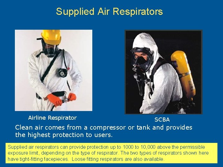 Supplied Air Respirators Airline Respirator SCBA Clean air comes from a compressor or tank