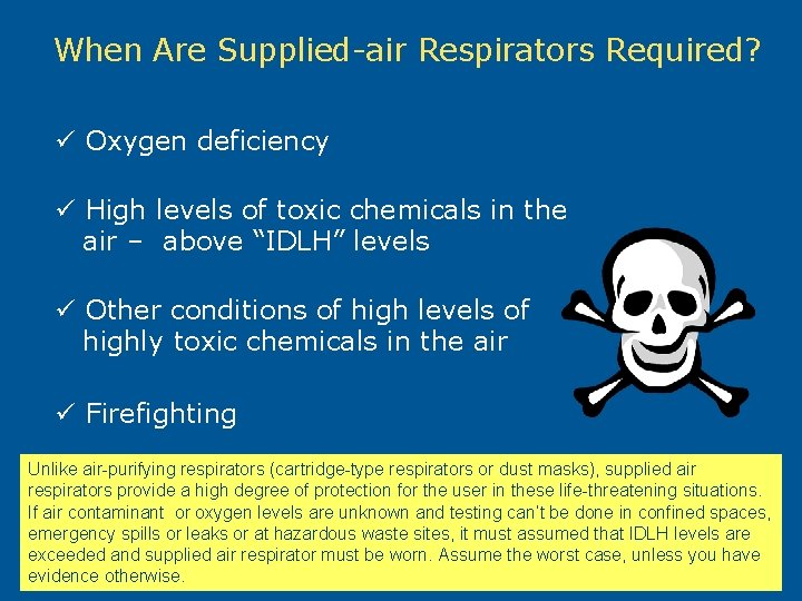 When Are Supplied-air Respirators Required? ü Oxygen deficiency ü High levels of toxic chemicals