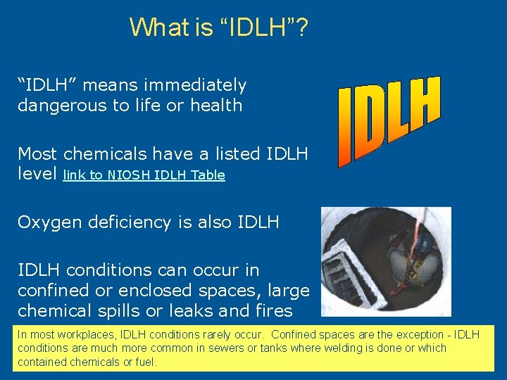 What is “IDLH”? “IDLH” means immediately dangerous to life or health Most chemicals have