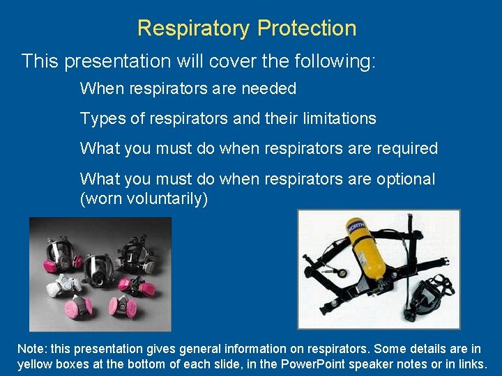 Respiratory Protection This presentation will cover the following: When respirators are needed Types of