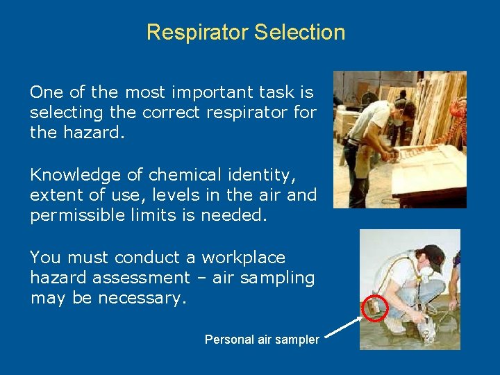 Respirator Selection One of the most important task is selecting the correct respirator for