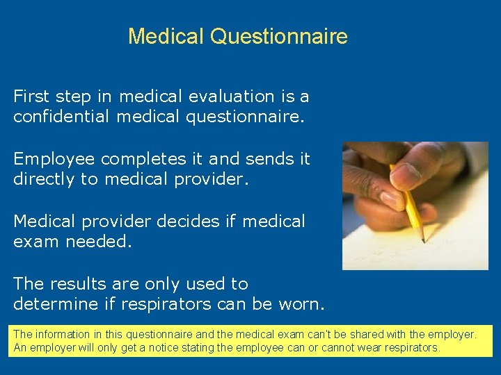 Medical Questionnaire First step in medical evaluation is a confidential medical questionnaire. Employee completes