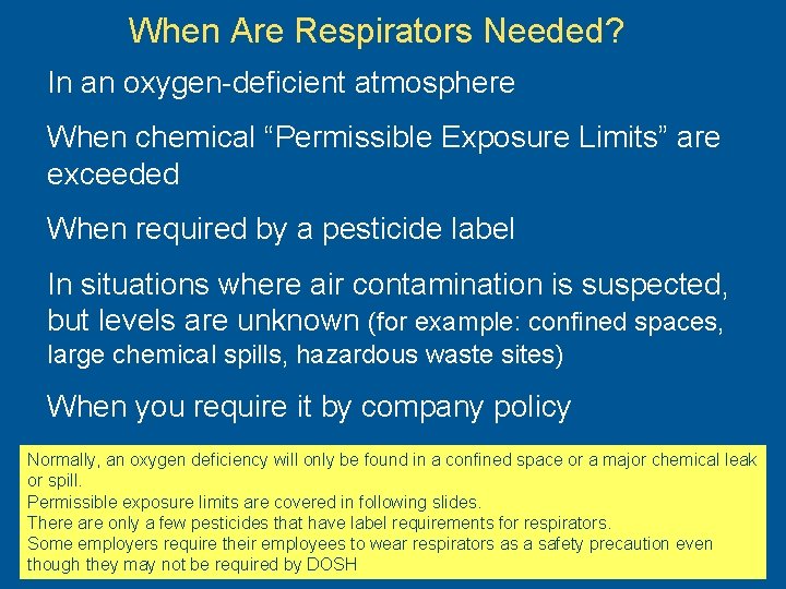 When Are Respirators Needed? In an oxygen-deficient atmosphere When chemical “Permissible Exposure Limits” are