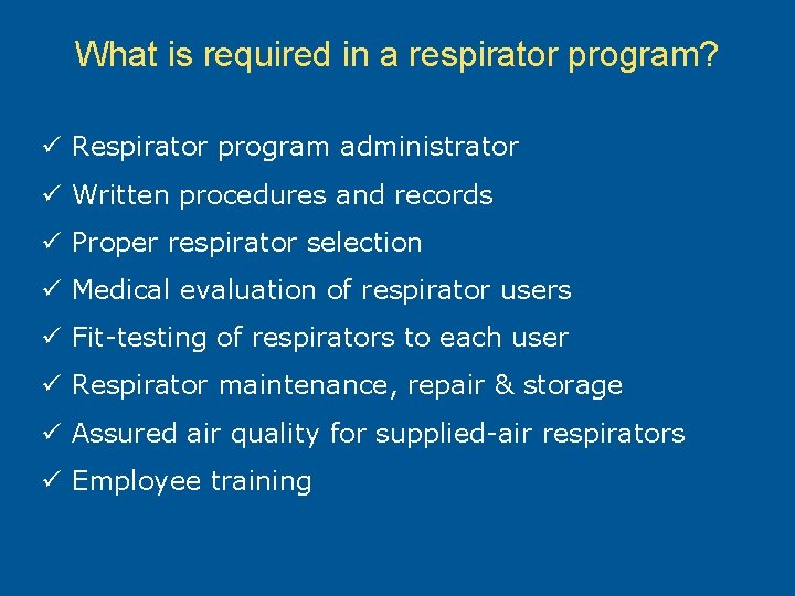 What is required in a respirator program? ü Respirator program administrator ü Written procedures