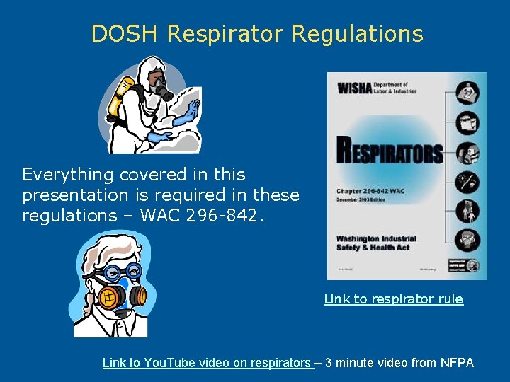 DOSH Respirator Regulations Everything covered in this presentation is required in these regulations –