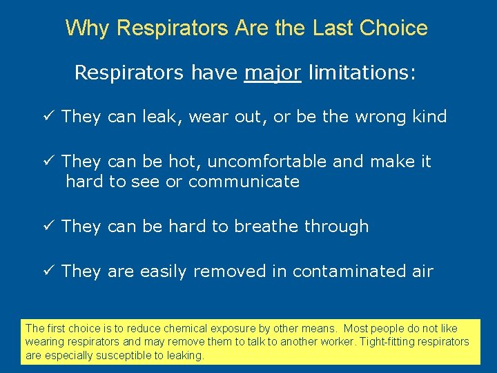 Why Respirators Are the Last Choice Respirators have major limitations: ü They can leak,