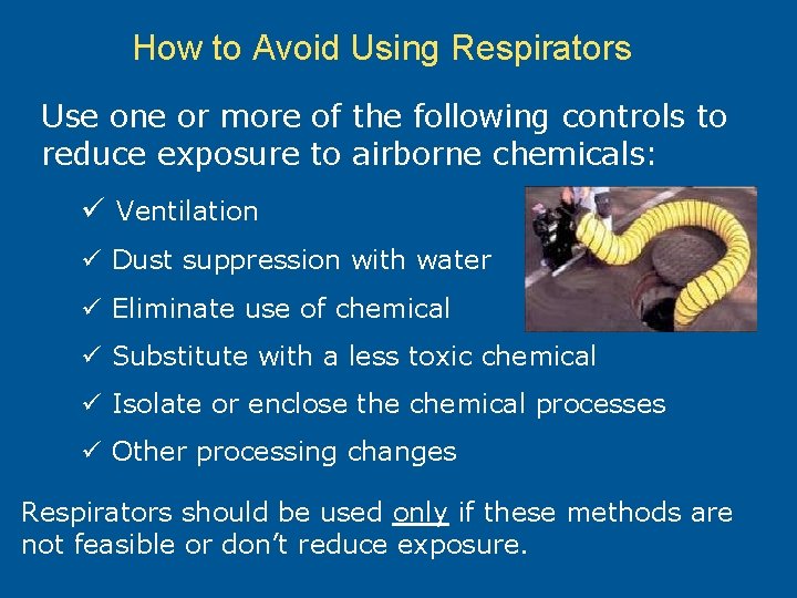 How to Avoid Using Respirators Use one or more of the following controls to