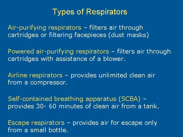Types of Respirators Air-purifying respirators – filters air through cartridges or filtering facepieces (dust