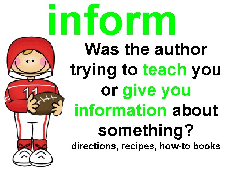 inform Was the author trying to teach you or give you information about something? inform Was the author trying to teach you or give you information about something?