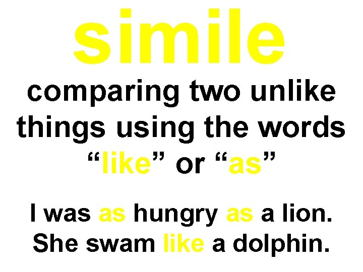 simile comparing two unlike things using the words “like” or “as” I was as simile comparing two unlike things using the words “like” or “as” I was as