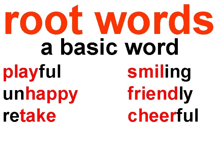 root words a basic word playful unhappy retake smiling friendly cheerful root words a basic word playful unhappy retake smiling friendly cheerful