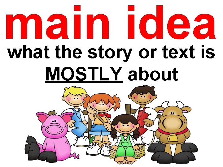 main idea what the story or text is MOSTLY about main idea what the story or text is MOSTLY about
