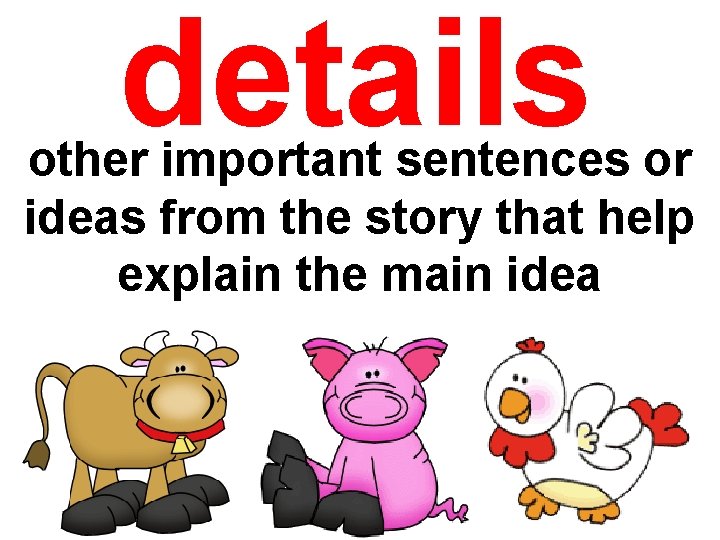 details other important sentences or ideas from the story that help explain the main details other important sentences or ideas from the story that help explain the main