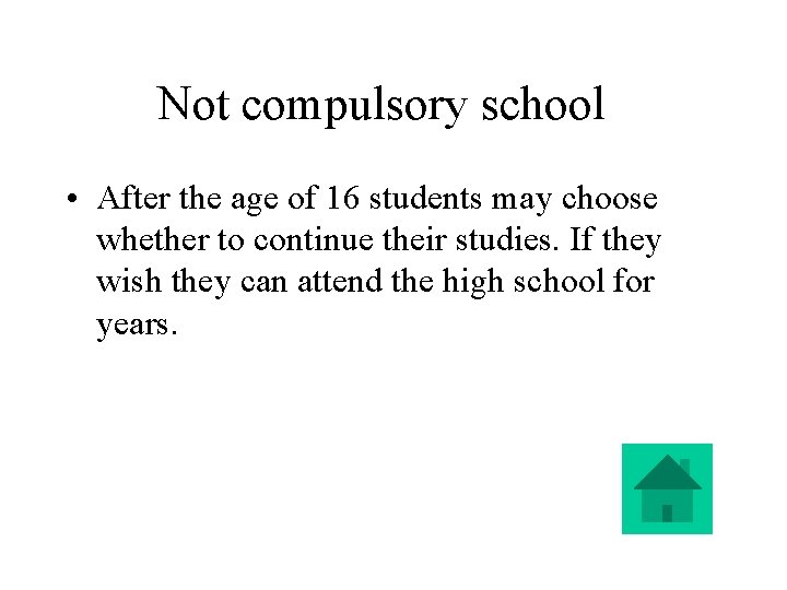 Not compulsory school • After the age of 16 students may choose whether to