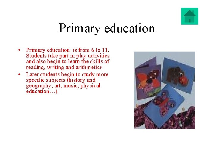 Primary education • Primary education is from 6 to 11. Students take part in
