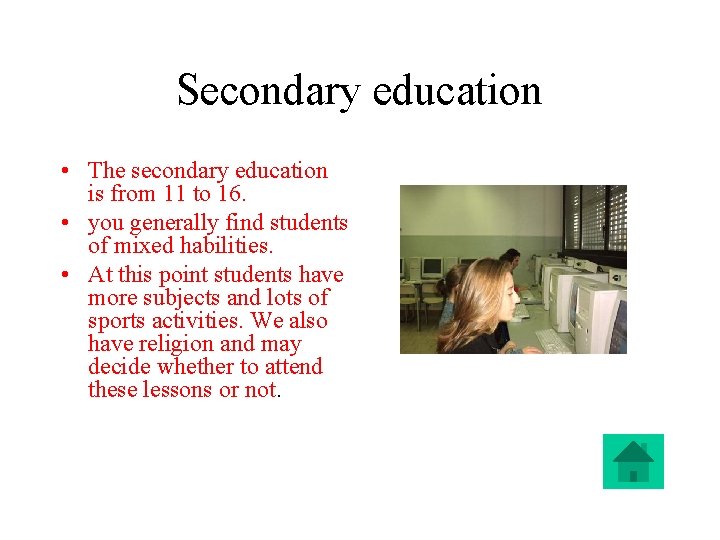 Secondary education • The secondary education is from 11 to 16. • you generally