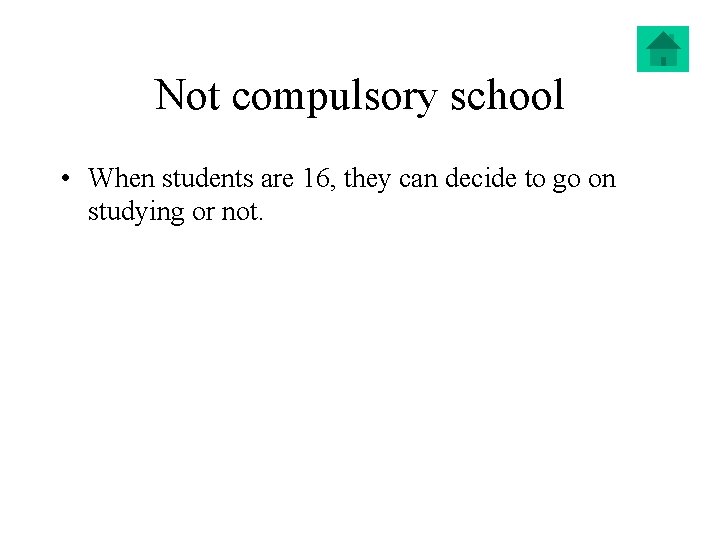 Not compulsory school • When students are 16, they can decide to go on